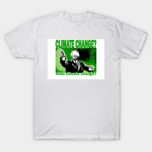 What Climate Change? T-Shirt